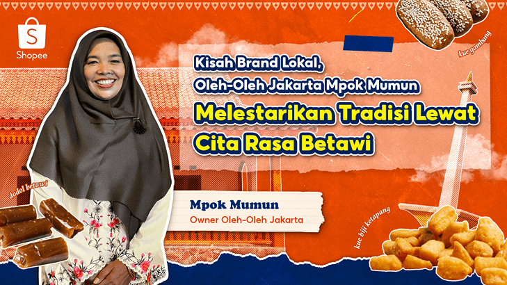 Oleh-Oleh Jakarta Mpok Mumun Melestarikan Tradisi Lewat Cita Rasa Betawi Bersama Shopee